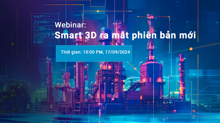 Webinar: Sự kiện ra mắt phần mềm Smart 3D phiên bản mới nhất 2024