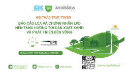 Hội thảo trực tuyến: “Báo cáo LCA và Chứng nhận EPD: Nền tảng hướng tới sản xuất xanh và phát triển bền vững”