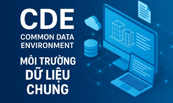 Top 6 nền tảng CDE giúp Chủ đầu tư và kỹ sư quản lý dự án BIM hiệu quả vượt trội