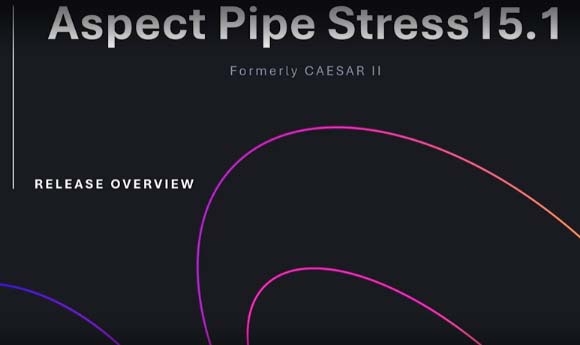 CAESAR II Version 15.1 (Aspect Pipe Stress): 8 Tính Năng Mới Cho Kỹ Sư Đường Ống