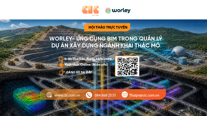 Sự kiện tháng 5: CIC phối hợp với Worley tổ chức hội thảo trực tuyến về ứng dụng BIM trong ngành khai thác mỏ