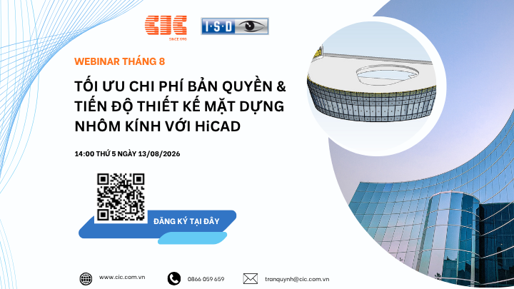 Webinar miễn phí: Tối Ưu Chi Phí Bản Quyền & Tiến Độ Thiết Kế Mặt Dựng Nhôm Kính Với HiCAD