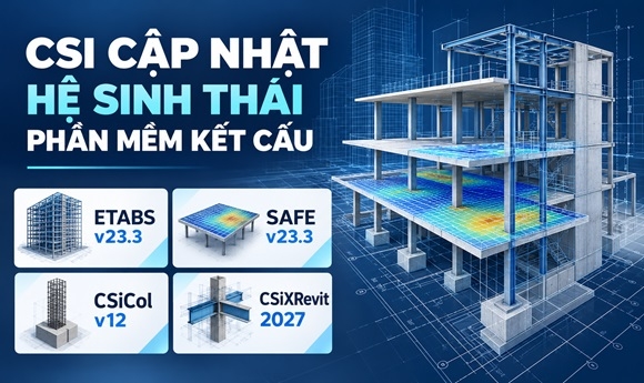 CSI phát hành loạt cập nhật cho hệ sinh thái phần mềm kết cấu ETABS, SAFE, CSiCol và CSiXRevit